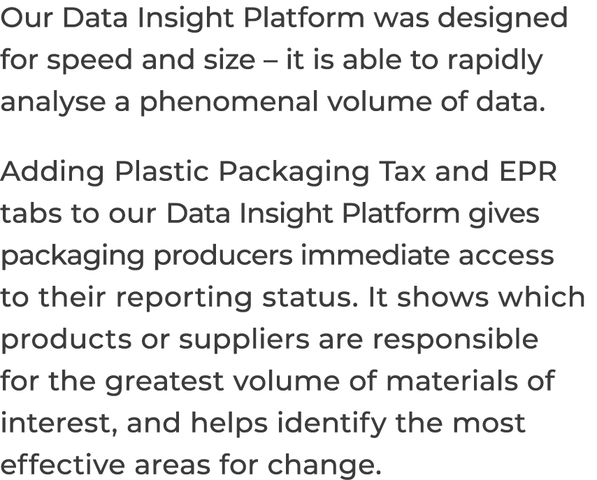 Our Data Insight Platform was designed for speed and size   it is able to rapidly analyse a phenomenal volume of data   