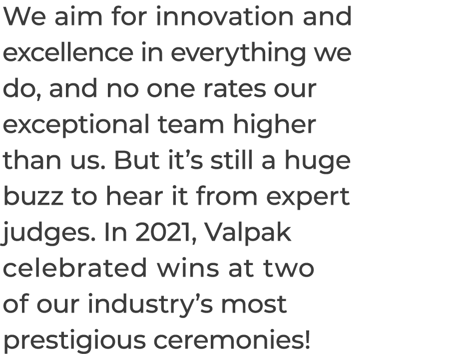 We aim for innovation and excellence in everything we do, and no one rates our exceptional team higher than us  But i   