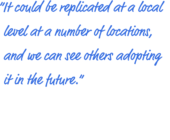  It could be replicated at a local level at a number of locations, and we can see others adopting it in the future   