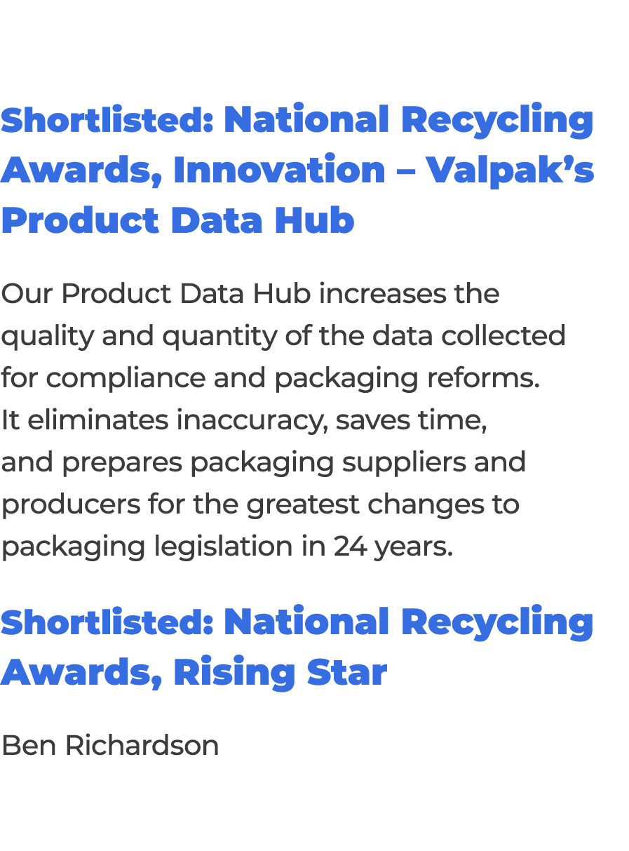 Shortlisted: National Recycling Awards, Innovation   Valpak s Product Data Hub Our Product Data Hub increases the qua   