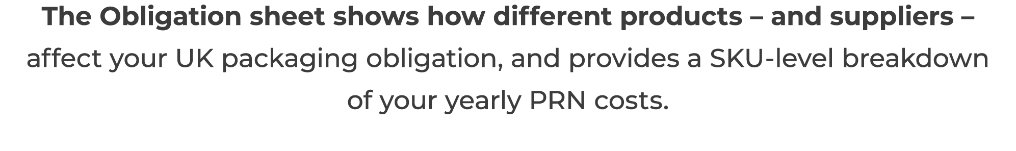 The Obligation sheet shows how different products   and suppliers   affect your UK packaging obligation, and provides   