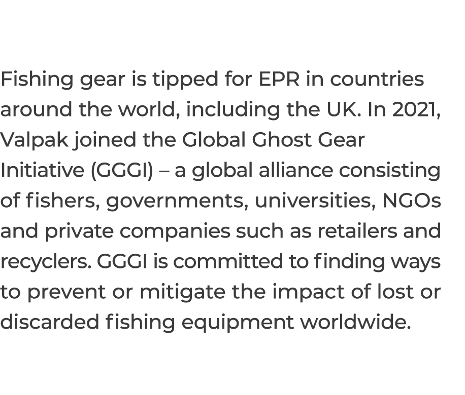 Fishing gear is tipped for EPR in countries around the world, including the UK  In 2021, Valpak joined the Global Gho   