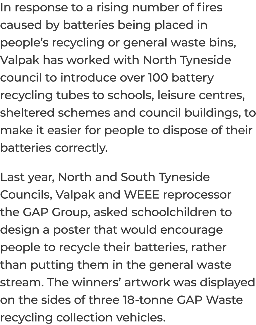 In response to a rising number of fires caused by batteries being placed in people s recycling or general waste bins,   