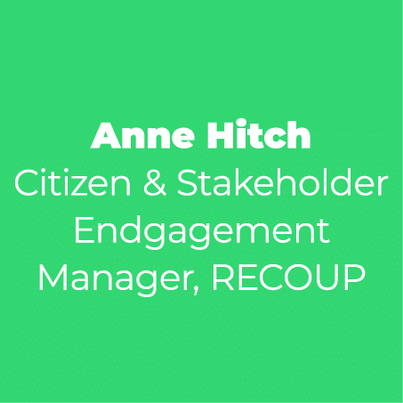 Anne Hitch Citizen & Stakeholder Endgagement Manager, RECOUP
