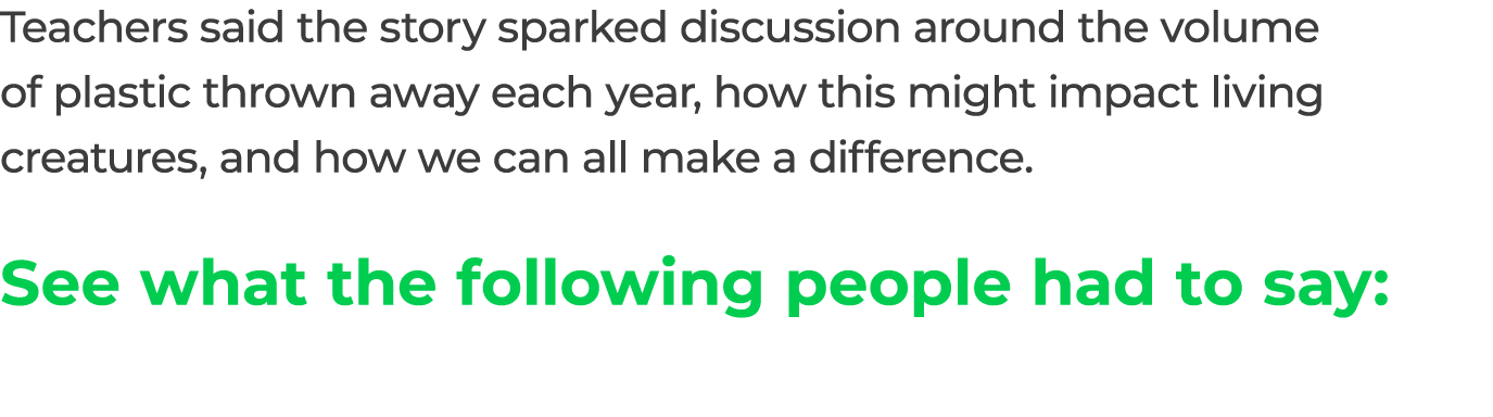 Teachers said the story sparked discussion around the volume of plastic thrown away each year, how this might impact    