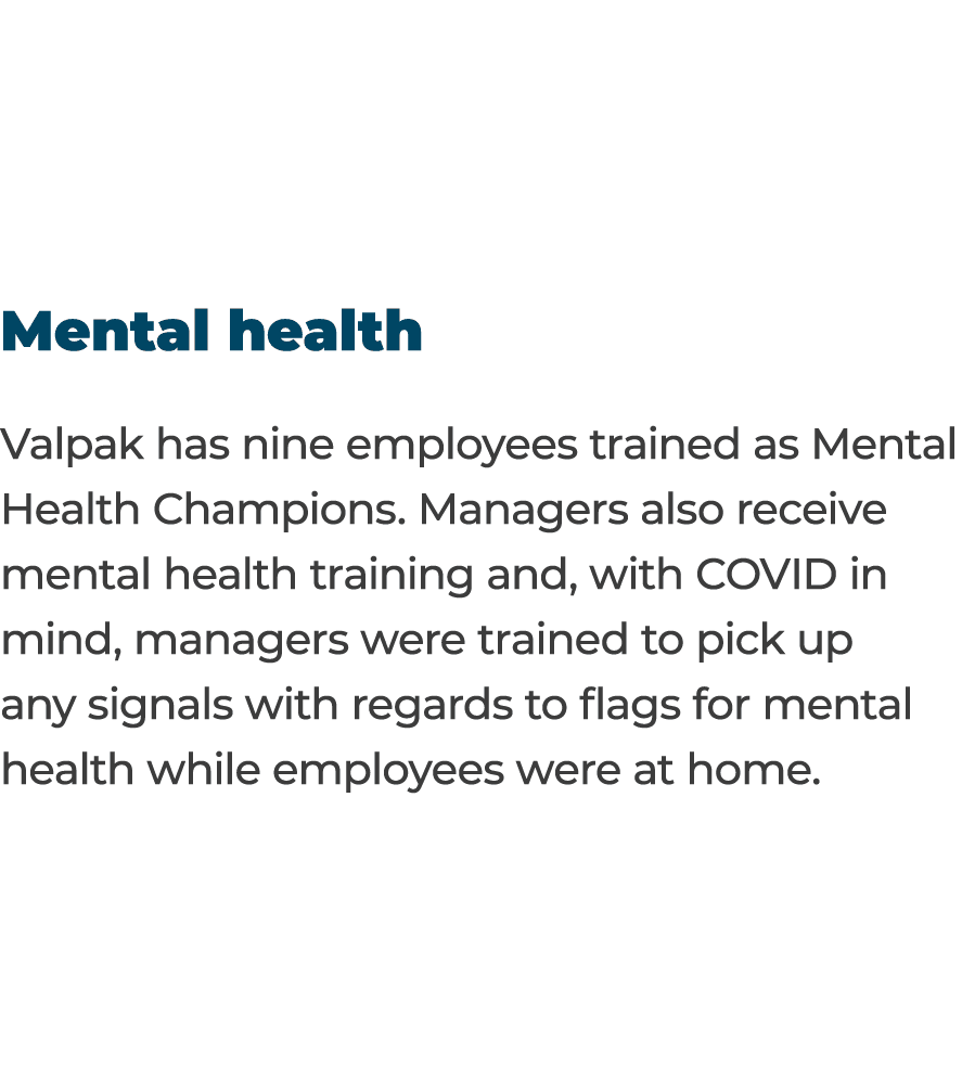 Mental health Valpak has nine employees trained as Mental Health Champions  Managers also receive mental health train   