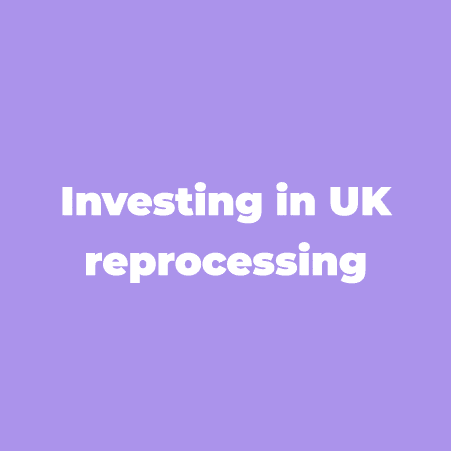 Investing in UK reprocessing