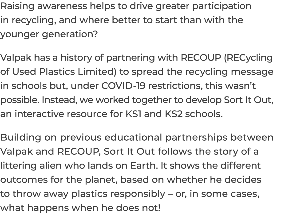 Raising awareness helps to drive greater participation in recycling, and where better to start than with the younger    
