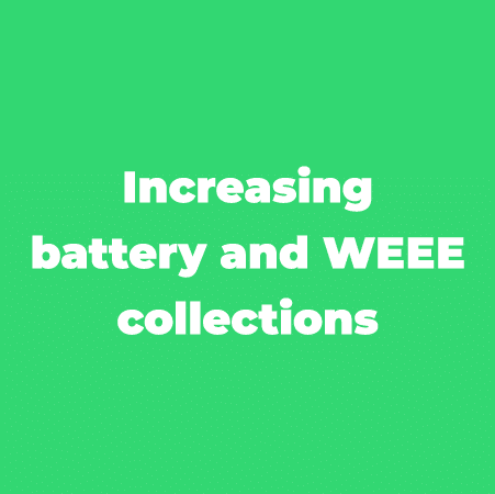 Increasing battery and WEEE collections