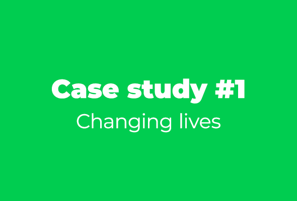 Case study #1 Changing lives