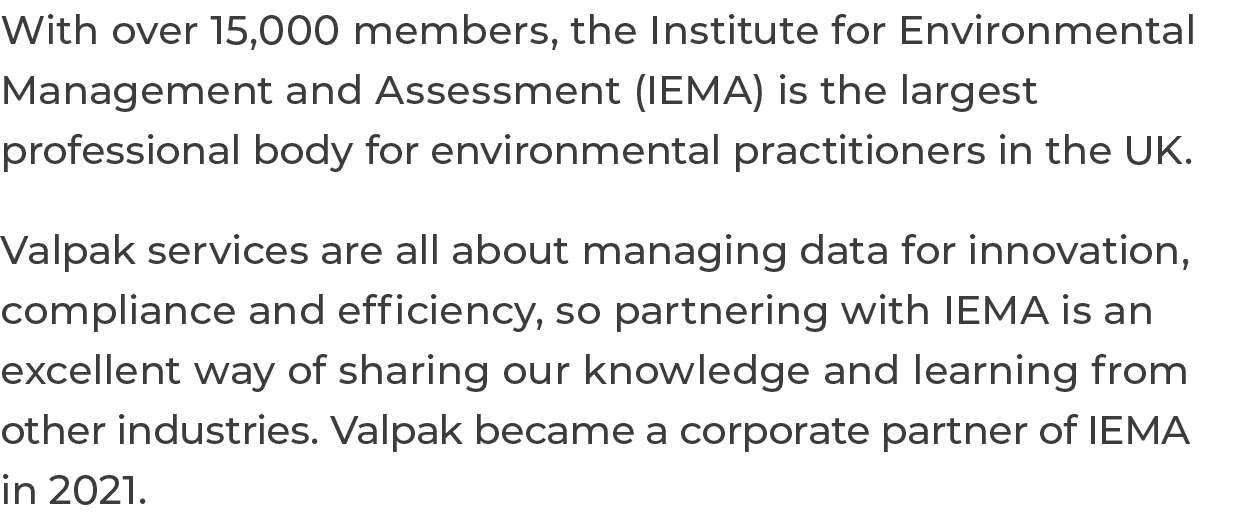 With over 15,000 members, the Institute for Environmental Management and Assessment (IEMA) is the largest professiona   