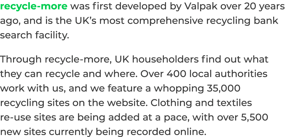 recycle-more was first developed by Valpak over 20 years ago, and is the UK s most comprehensive recycling bank searc   